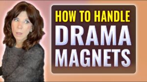 how to handle drama magnets